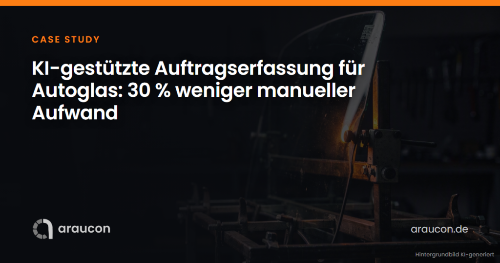 Case Study: KI-gestützte Auftragserfassung für Autoglas: 30 % weniger manueller Aufwand