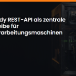 Case Study: OEM-ready REST-API als zentrale Drehscheibe für Metallverarbeitungsmaschinen
